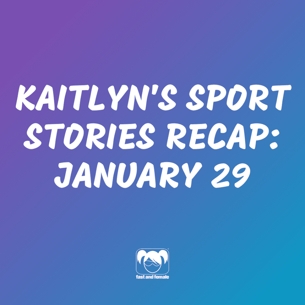 KAITLYN’S SPORT STORIES RECAP: JANUARY 29 – Fast and Female